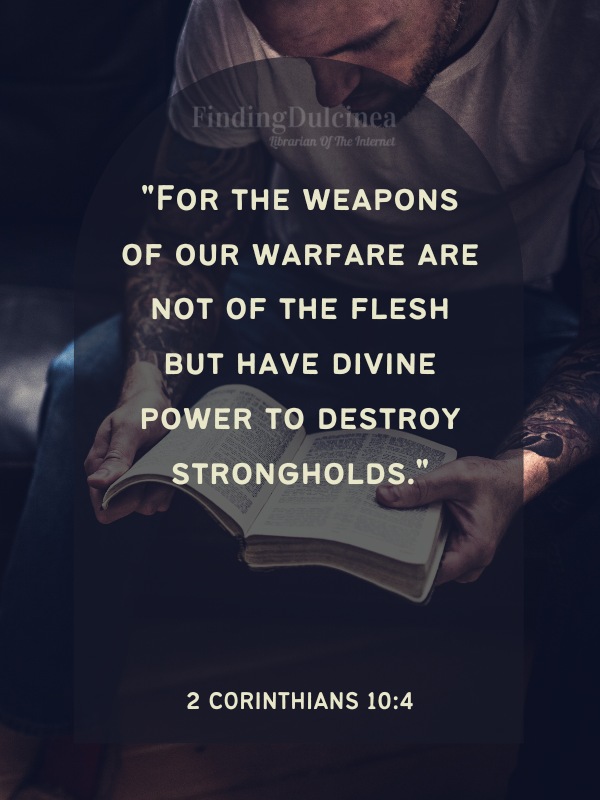 Bible Verses About Strength - "For the weapons of our warfare are not of the flesh but have divine power to destroy strongholds."