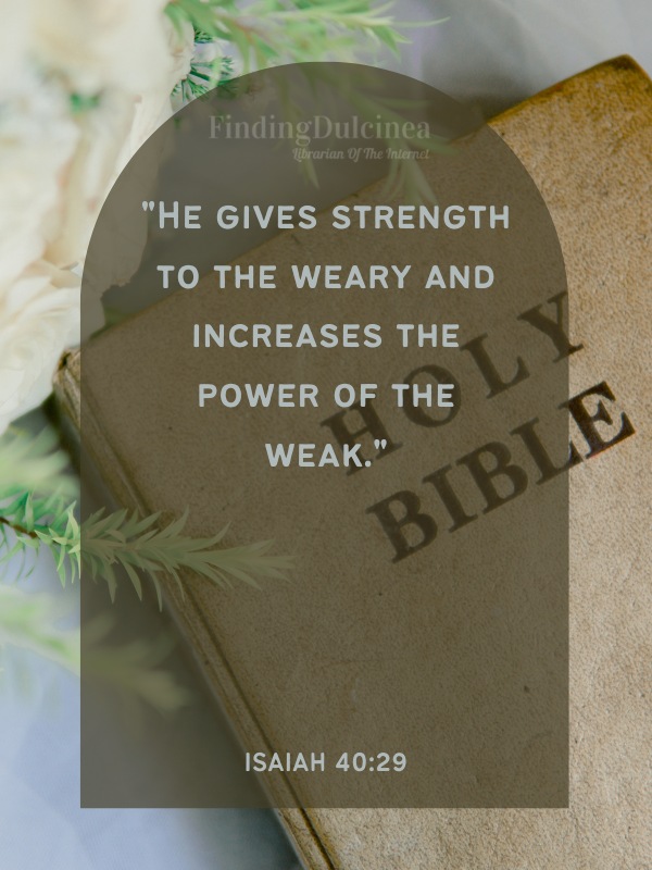 Bible Verses About Strength - "He gives strength to the weary and increases the power of the weak."