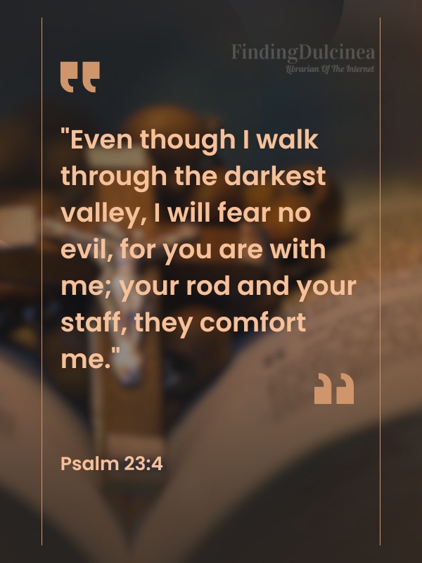 Bible Verses About Healing - "Even though I walk through the darkest valley, I will fear no evil, for you are with me; your rod and your staff, they comfort me."