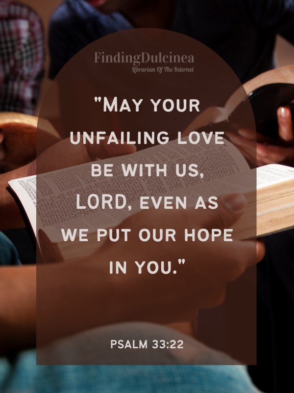 Bible Verses About Hope - "May your unfailing love be with us, LORD, even as we put our hope in you."
