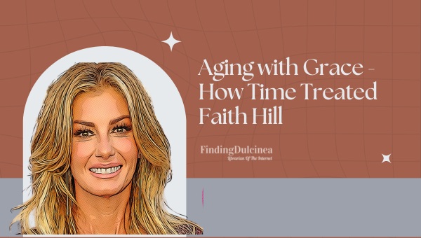 Aging with Grace - How Time Treated Faith Hill