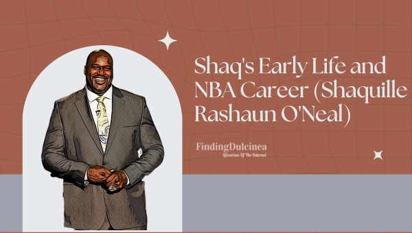 Shaq's Early Life and NBA Career (Shaquille Rashaun O'Neal)