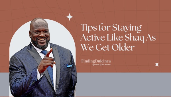 Tips for Staying Active Like Shaq As We Get Older