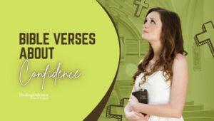 Bible Verses About Confidence to Boost Your Morale!