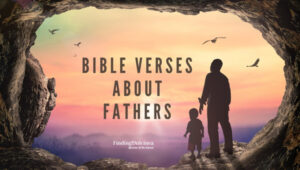 Bible Verses About Fathers: See Dad Through God's Eyes