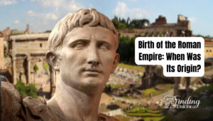 Discovering the Birth of The Roman Empire