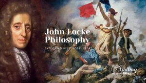 John Locke's Philosophy: Exploring His Pivotal Ideas